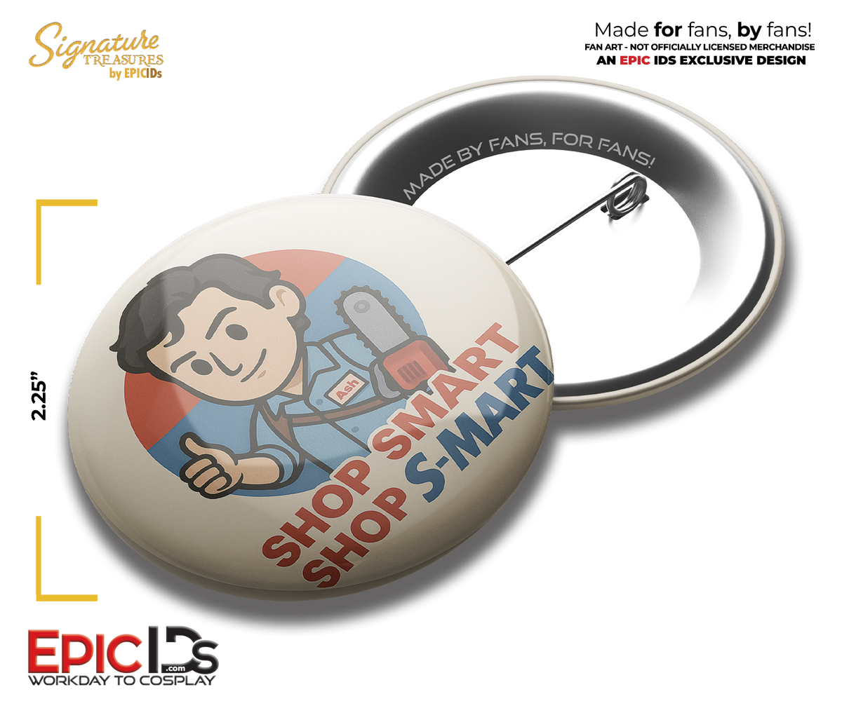 Ash "Shop Smart, Shop S-Mart" 2.25"Button Pin — Army of Darkness – Fan Made Collectible